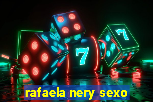 rafaela nery sexo